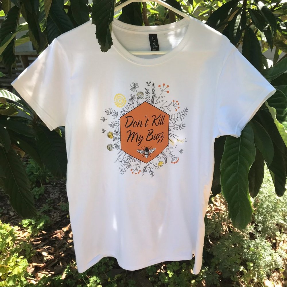 Don't Kill My Buzz T-Shirts, Promoting Wildflowers & Pollinators, Save the Bees